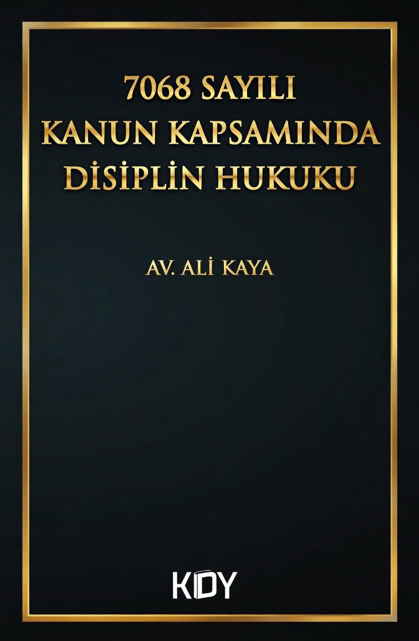 7068 Sayılı Kanun Kapsamında Disiplin Hukuku - Av. Ali Kaya kitap kapağı
