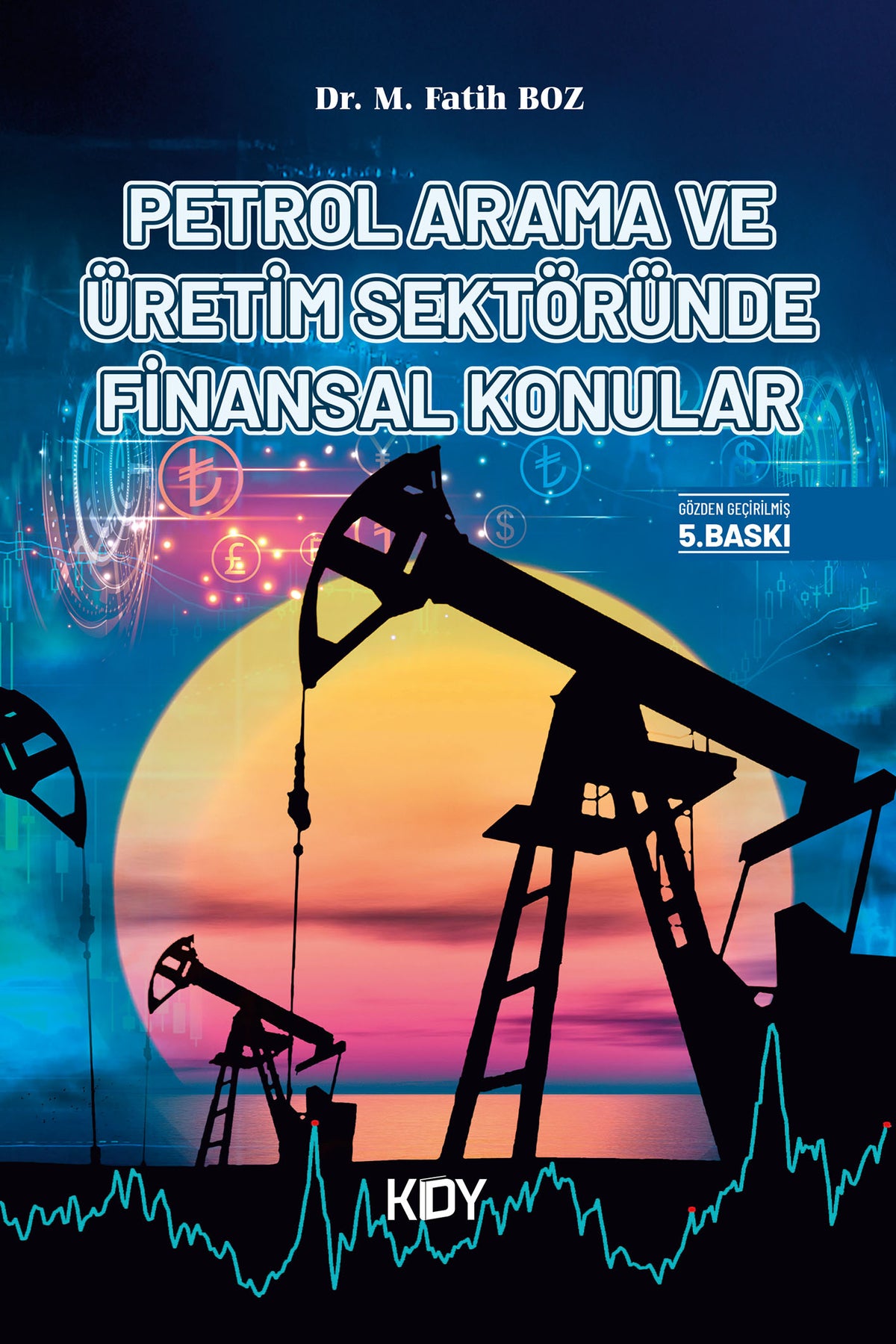 Petrol Arama ve Üretim Sektöründe Finansal Konular - Dr. Mustafa Fatih Boz kitap kapağı