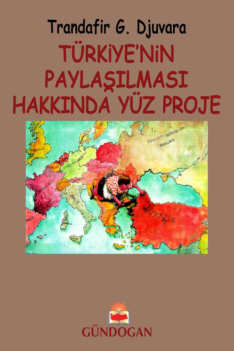 Türkiye'nin Paylaşılması Hakkında Yüz Proje - Trandafir G. Djuvara kitap kapağı