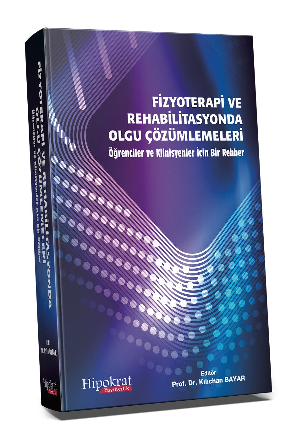 Fizyoterapi ve Rehabilitasyonda Olgu Çözümlemeleri Öğrenci ve Klinisyenler İçin Bir Rehber - Kılıçhan Bayar kitap kapağı