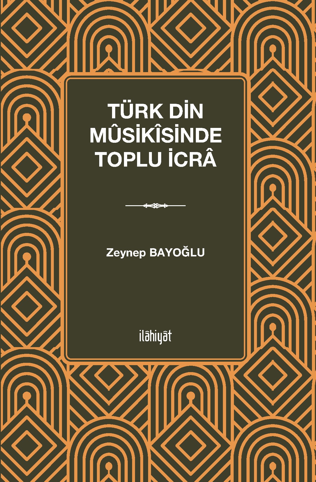 Türk Din Mûsikîsinde Toplu İcra - Zeynep Bayoğlu kitap kapağı