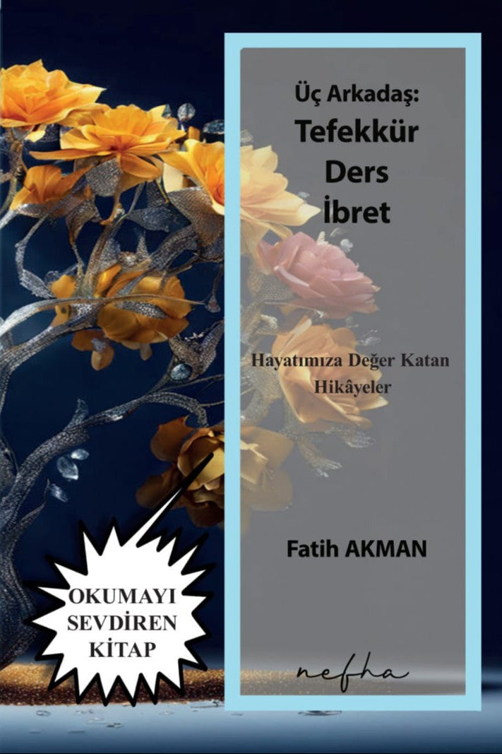 Üç Arkadaş: Tefekkür Ders İbret Hayatımıza Değer Katan Hikayeler - Fatih Akman kitap kapağı