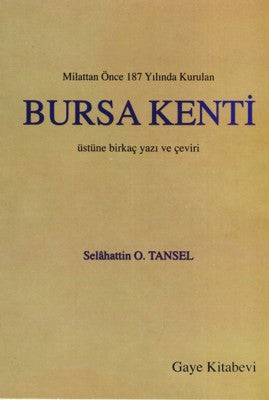 Milattan Önce 187 Yılında Kurulan Bursa Kenti Üstüne Birkaç Yazı ve Çeviri / 10-F-25 - Selahattin O. Tansel kitap kapağı