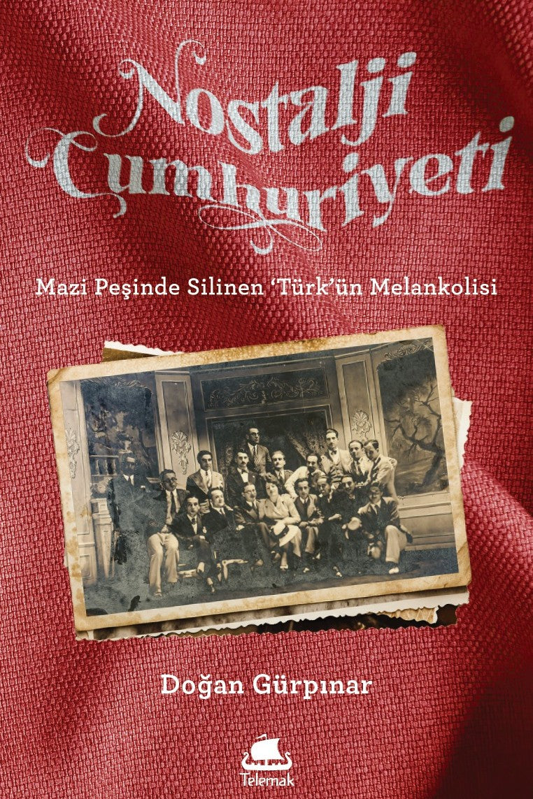 Nostalji Cumhuriyeti Mazi Peşinde Silinen 'Türk'ün Melankolisi - Doğan Gürpınar kitap kapağı