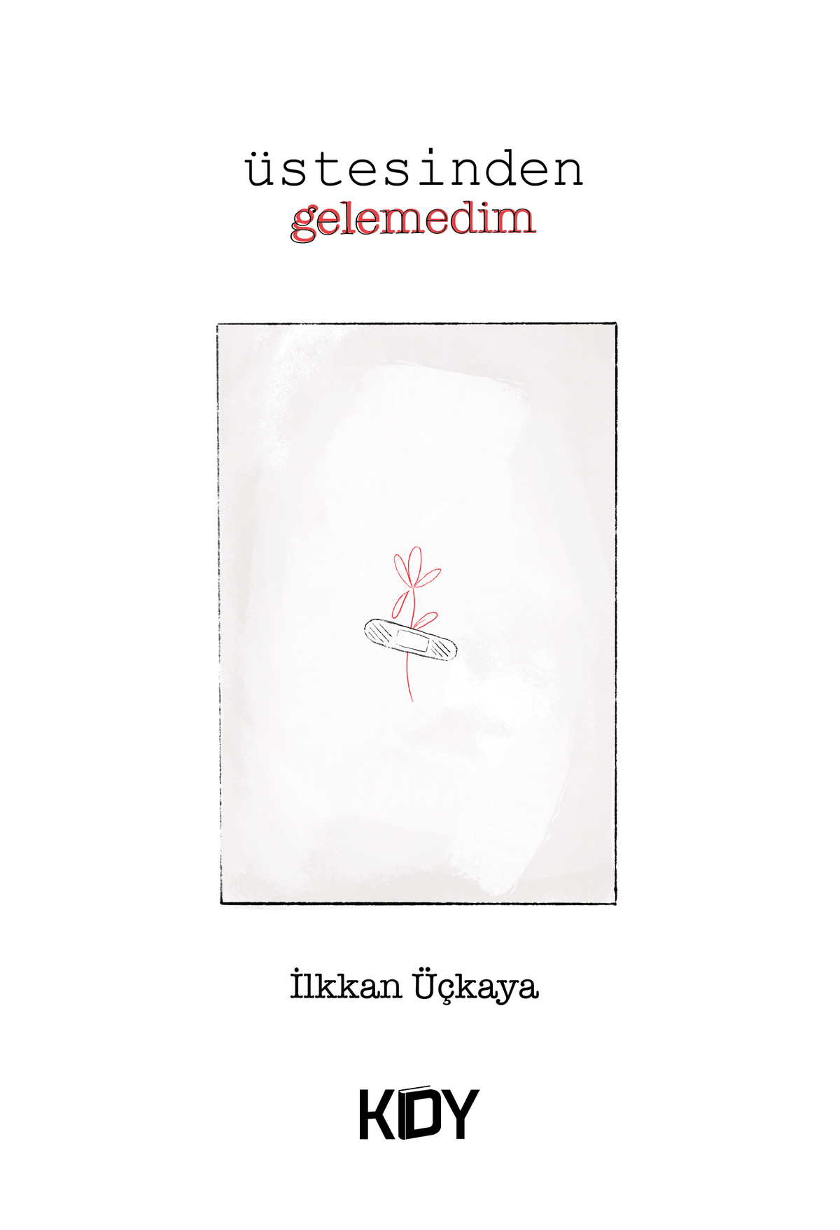 Üstesinden Gelemedim - İlkkan Üçkaya kitap kapağı