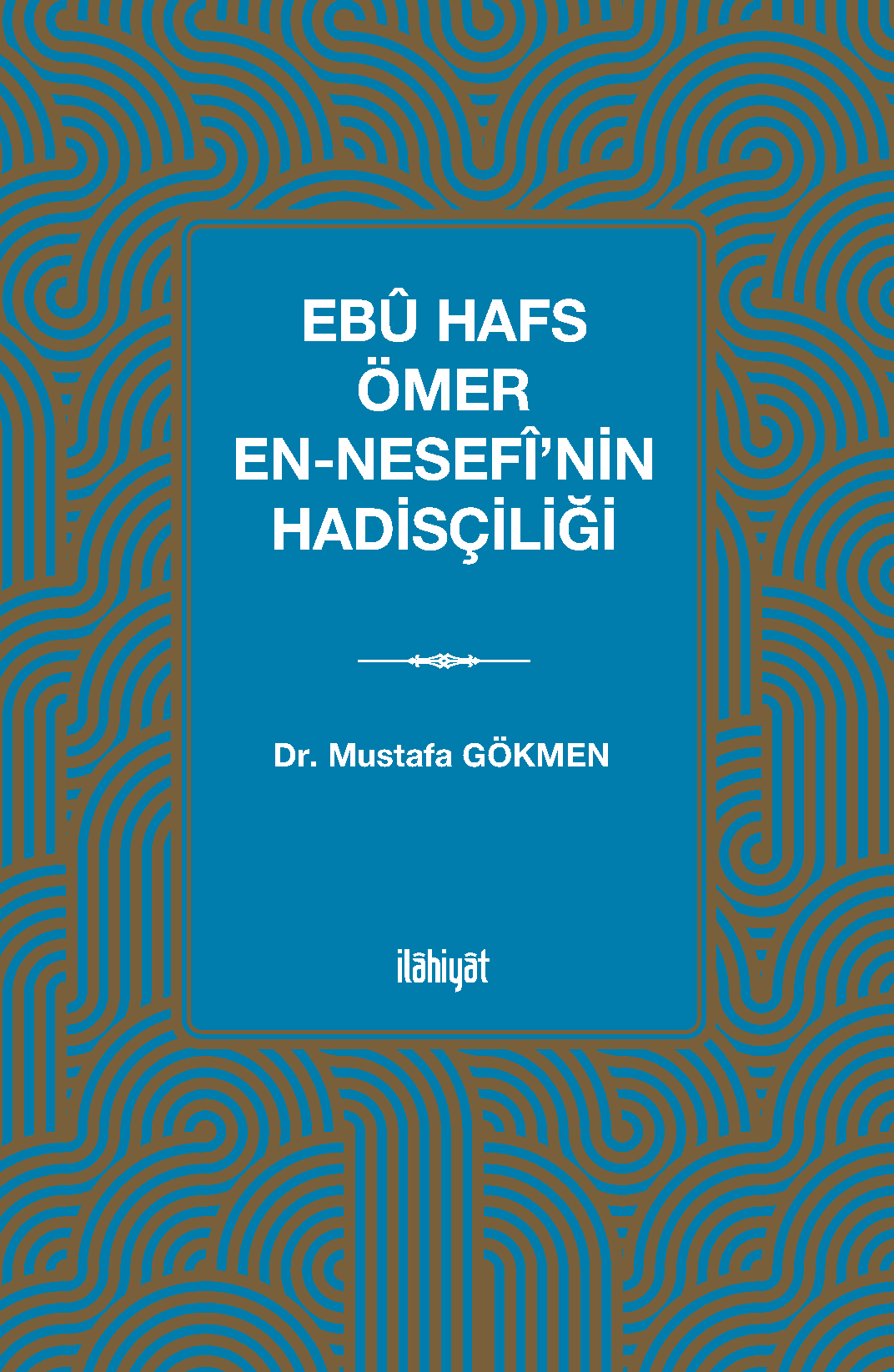 Ebû Hafs Ömer en-Nesefî'nin Hadisçiliği - Dr. Mustafa Gökmen kitap kapağı