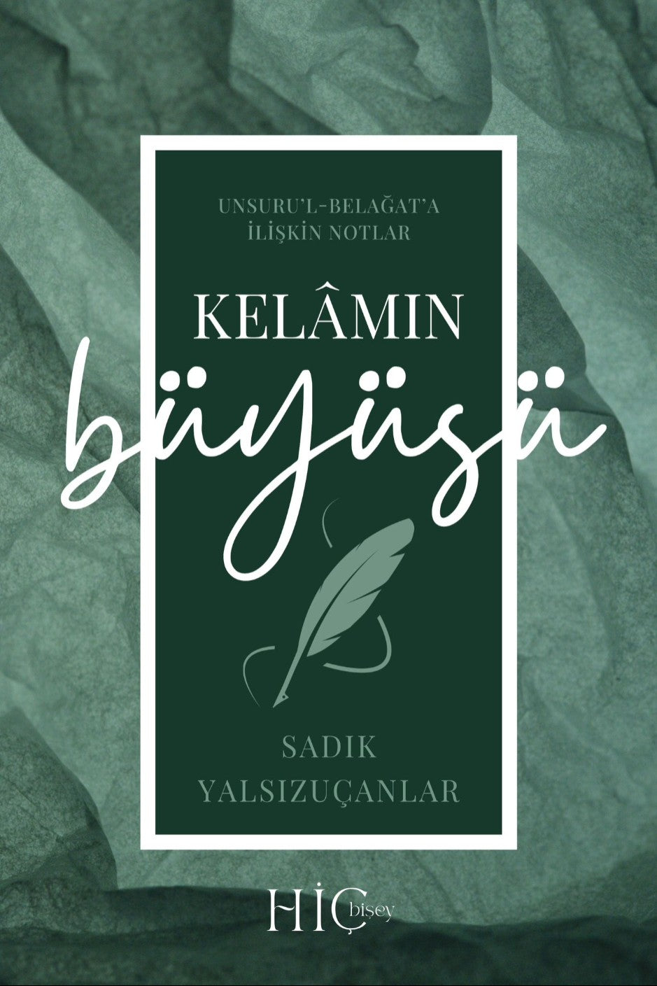 Kelamın Büyüsü Unsuru'l-Belağat'a İlişkin Notlar - Sadık Yalsızuçanlar kitap kapağı