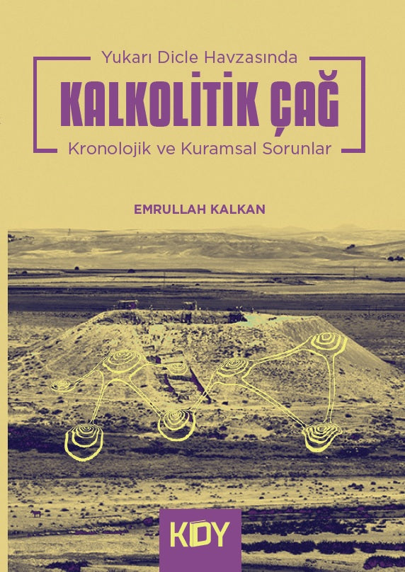 Yukarı Dicle Havzasında Kalkolitik Çağ Kronolojik ve Kuramsal Sorunlar - Emrullah Kalkan kitap kapağı