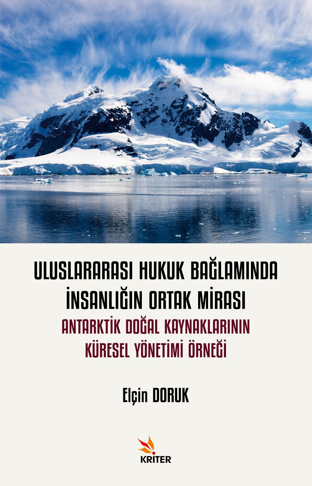 Uluslararası Hukuk Bağlamında İnsanlığın Ortak Mirası: Antarktik Doğal Kaynaklarının Küresel Yönetimi Örneği - Elçin Doruk kitap kapağı