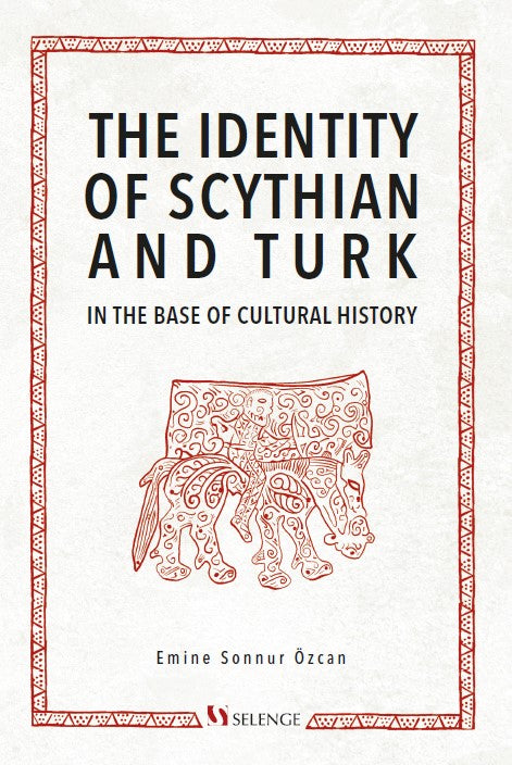 The Identity of Scythian and Turk in the Base of Cultural History - Emine Sonnur Özcan kitap kapağı