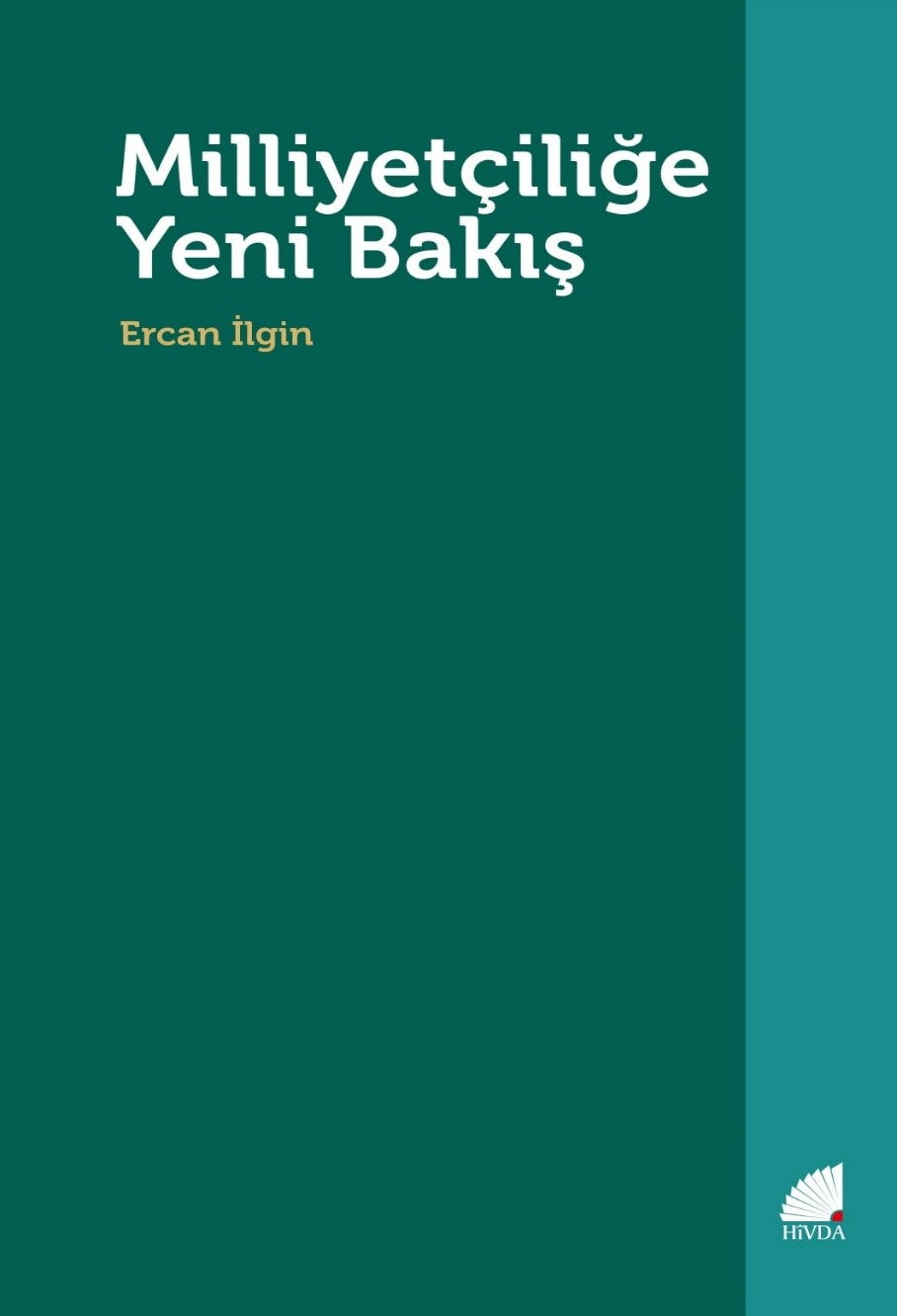 MİLLİYETÇİLİĞE YENİ BAKIŞ (Dünya milliyetçilik süreçleri ve yükselen Kürt milliyetçiliği üzerine akademik bir inceleme) - Ercan İlgin kitap kapağı