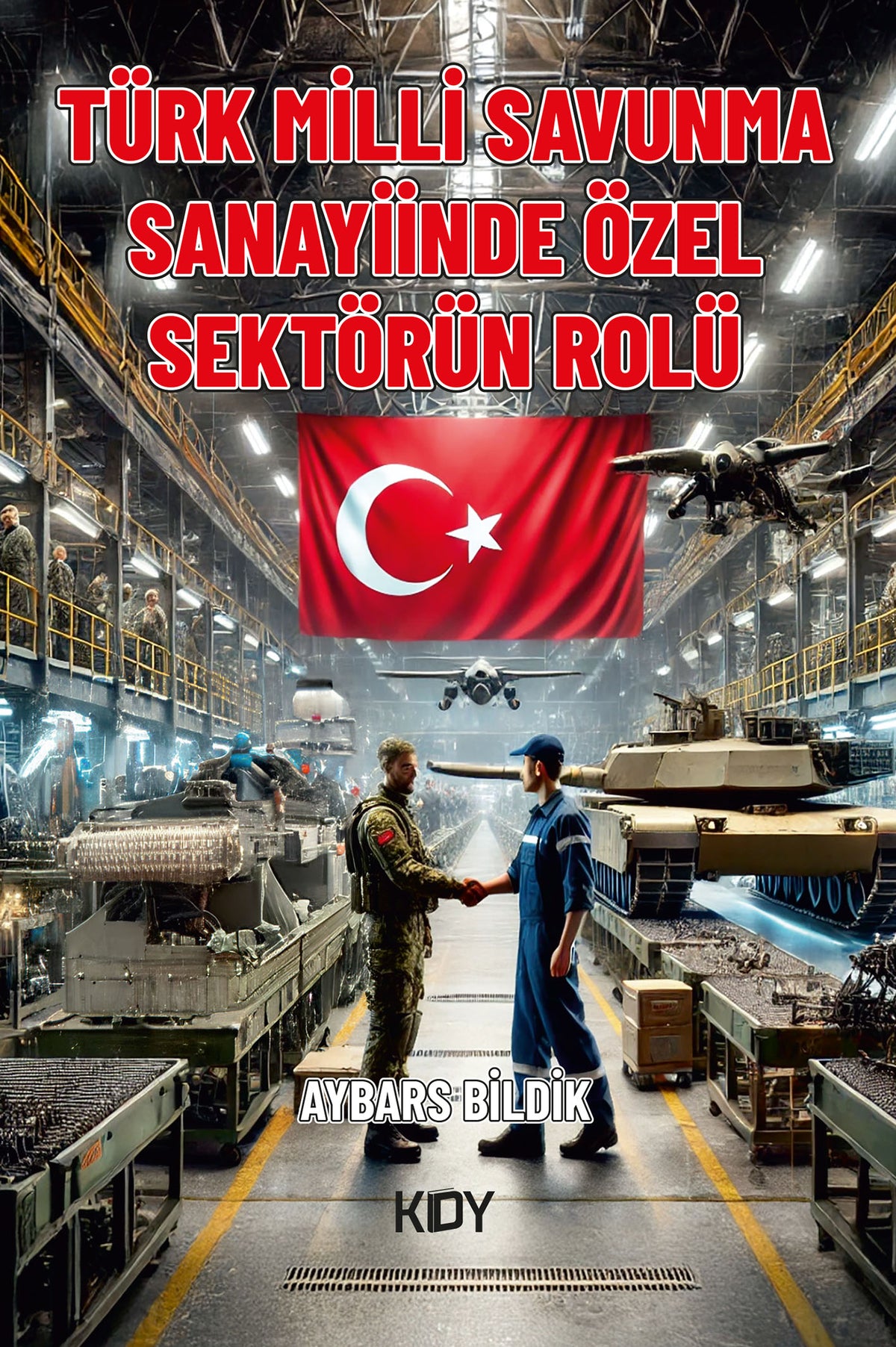 Türk Milli Savunma Sanayiinde Özel Sektörün Rolü - Aybars Bildik kitap kapağı