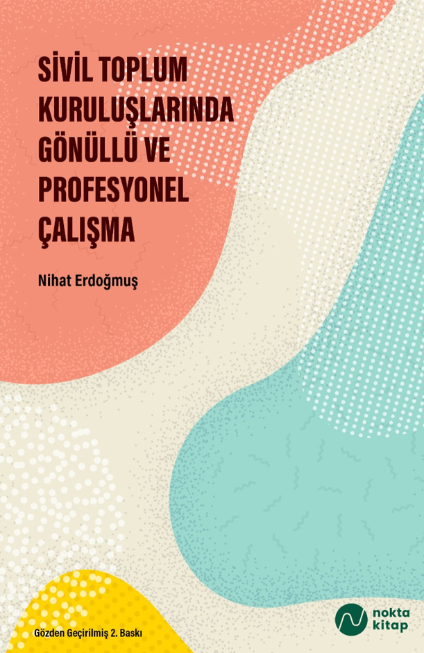 Sivil Toplum Kuruluşlarında Gönüllü ve Profesyonel Çalışma - Prof. Dr. Nihat Erdoğmuş kitap kapağı