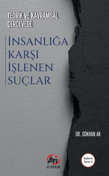Teorik ve Kavramsal Çerçevede İnsanlığa Karşı İşlenen Suçlar - Gökhan Ak kitap kapağı
