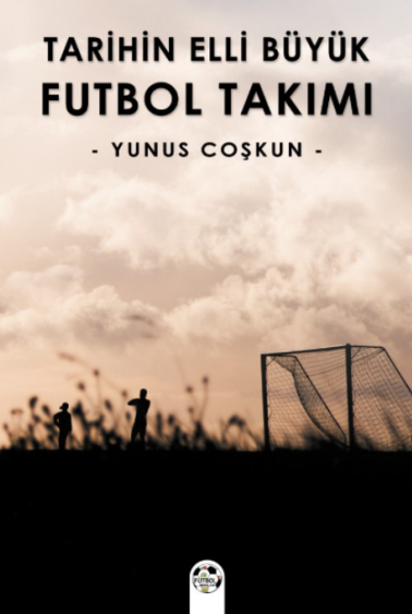 Tarihin Elli Büyük Futbol Takımı - Yunus Coşkun kitap kapağı