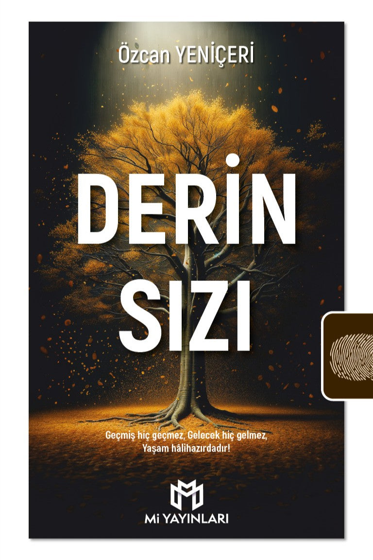Derin Sızı Geçmiş Hiç Geçmez, Gelecek Hiç Gelmez, Yaşam Halihazırdadır - Özcan Yeniçeri kitap kapağı