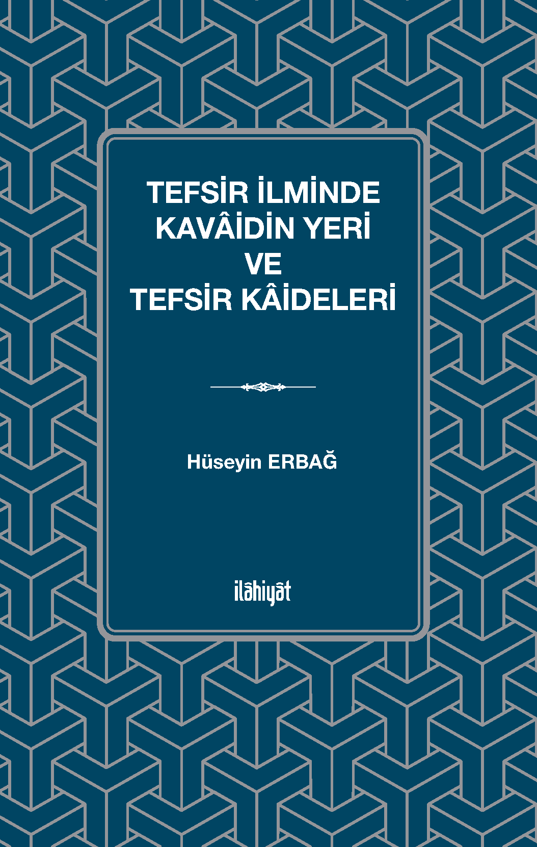 Tefsir İlminde Kavaidin Yeri ve Tefsir Kaideleri - Hüseyin Erbağ kitap kapağı