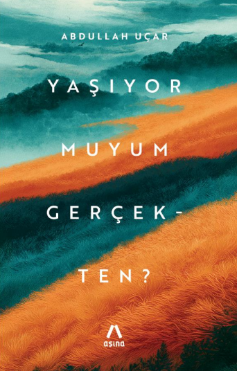 Yaşıyor Muyum Gerçekten? - Abdullah Uçar kitap kapağı