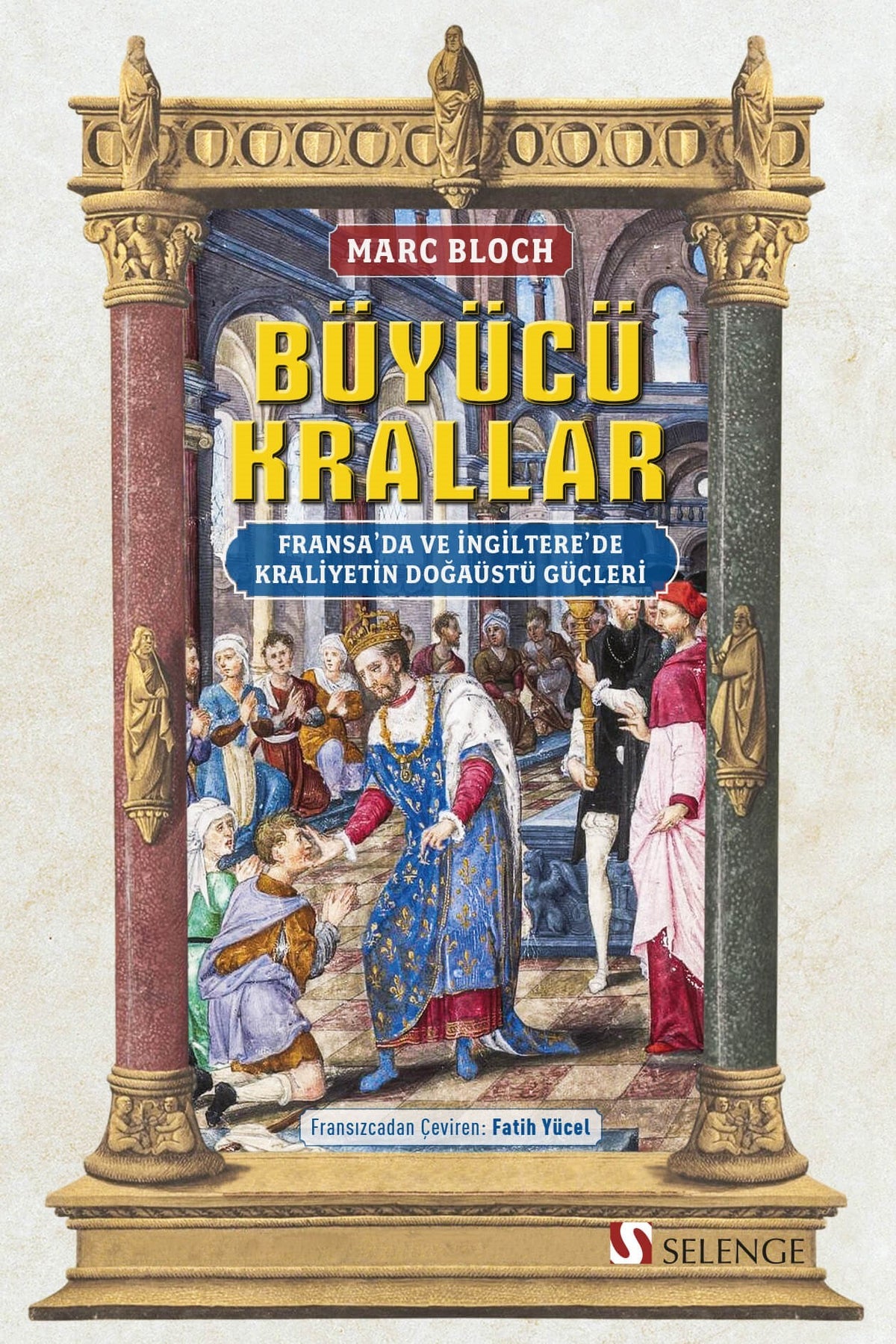 Büyücü Krallar: Fransa'da ve İngiltere'de Kraliyetin Doğaüstü Güçleri - Marc Bloch kitap kapağı