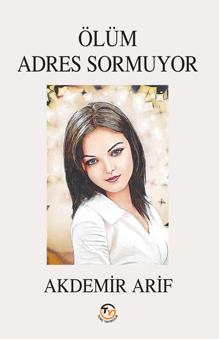 Ölüm Adres Sormuyor - Akdemir Arif kitap kapağı