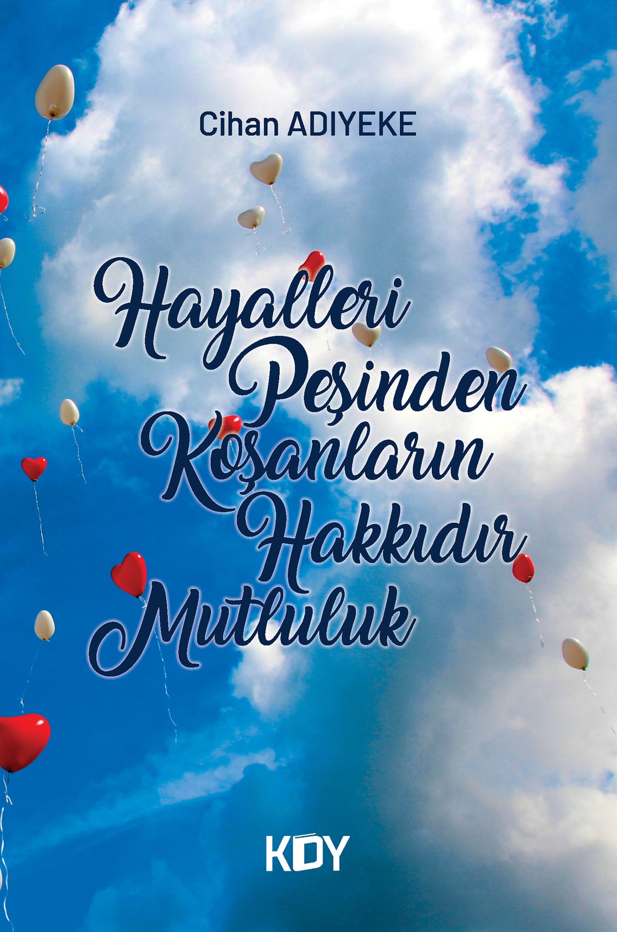 Hayalleri Peşinden Koşanların Hakkıdır Mutluluk - Cihan Adıyeke kitap kapağı