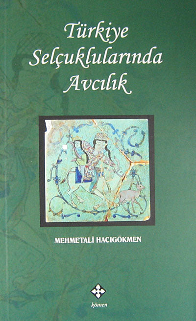 Türkiye Selçuklularında Avcılık - Dr. Mehmet Ali Hacıgökmen kitap kapağı
