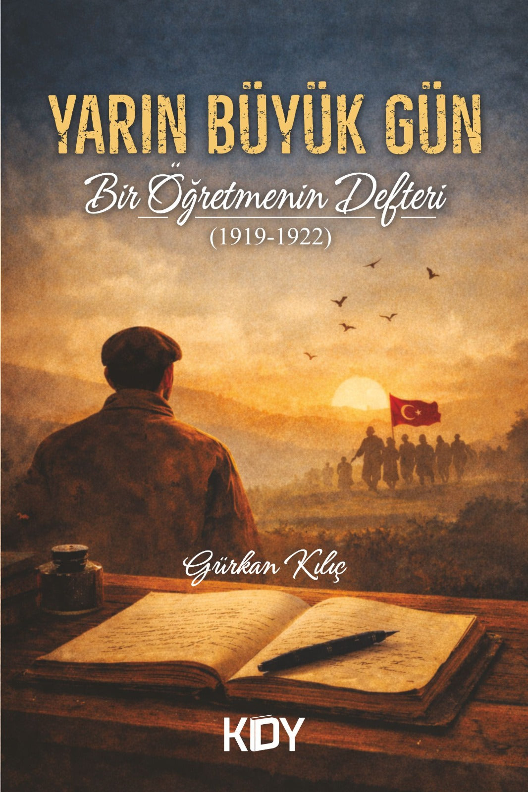 Yarın Büyük Gün: Bir Öğretmenin Defteri (1919-1922) - Gürkan Kılıç kitap kapağı