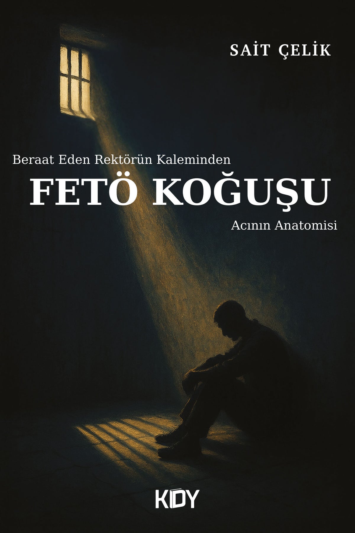 Beraat Eden Rektörün Kaleminden Fetö Koğuşu - Sait Çelik kitap kapağı