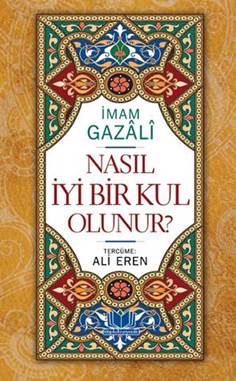Nasıl İyi Bir Kul Olunur? (Ciltli) - İmam Gazali kitap kapağı