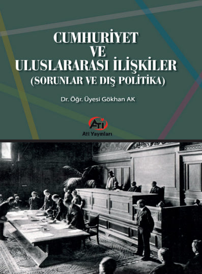 Cumhuriyet ve Uluslararası İlişkiler (Sorunlar ve Dış Politika) - Gökhan Ak kitap kapağı