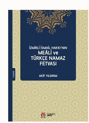 İzmirli İsmail Hakkı'nın Meali ve Türkçe Namaz Fetvası - Akif Yıldırım kitap kapağı