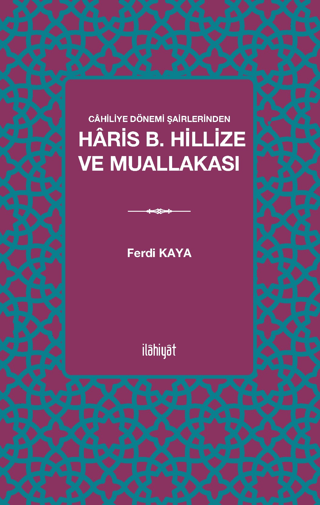 Cahiliye Dönemi Şairlerinden Haris b. Hillize ve Muallakası - Ferdi Kaya kitap kapağı