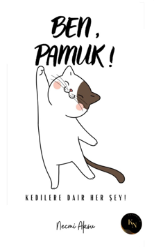 Ben, Pamuk! Kedilere Dair Her Şey - Necmi Aksu kitap kapağı