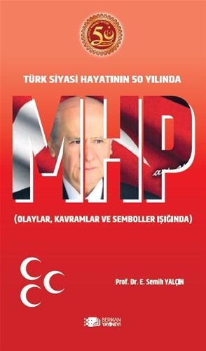 MHP Türk Siyasi Hayatının 50.Yılında MHP Türk Siyasi Hayatının 50.Yılında - Semih Yalçın kitap kapağı