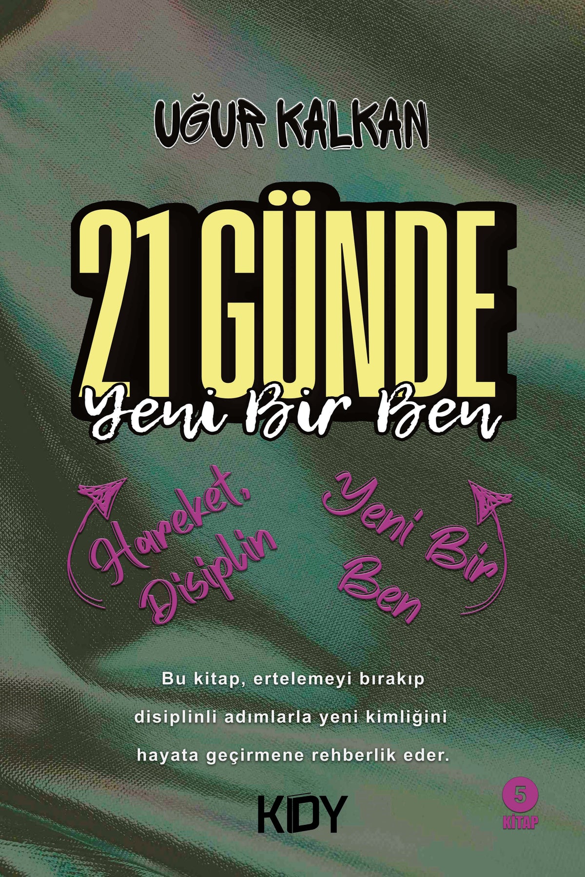 21 Günde Yeni Bir Ben / Hareket, Disiplin Ve Yeni Bir Ben - Uğur Kalkan kitap kapağı