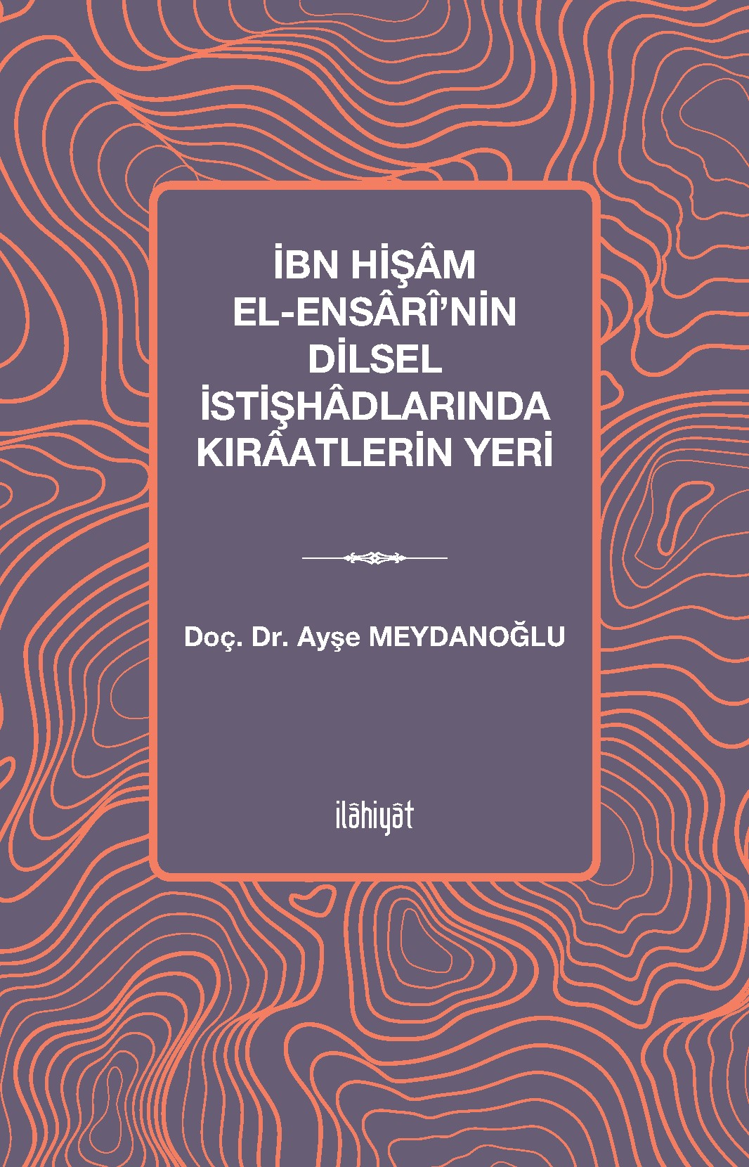 İbn Hişam el-Ensarî'nin Dilsel İstişhadlarında Kıraatlerin Yeri - Ayşe Meydanoğlu kitap kapağı