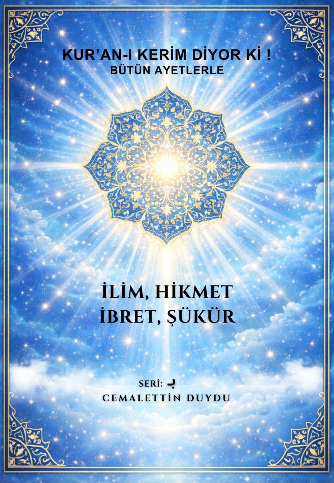 Kuran Kerim Diyorki! Bütün Ayetlerle İlim, Hikmet, İbret, Şükür! - Cemalettin Duydu kitap kapağı
