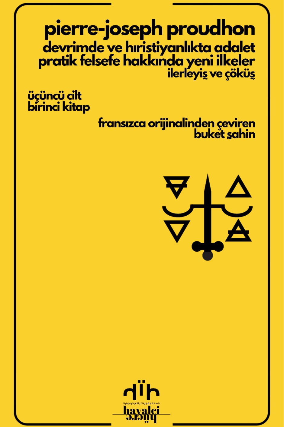 Devrimde ve Hıristiyanlıkta Adalet – Pratik Felsefe Hakkında Yeni İlkeler İlerleyiş ve Çöküş (Üçüncü Cilt - Birinci Kitap) - Pierre Joseph Proudhon kitap kapağı
