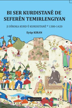 Bi Ser Kurdistanê De Seferên Temirlengiyan Ji Dîroka Kurd ‘u Kurdistanê 1380-1420 - Eyüp Kıran kitap kapağı