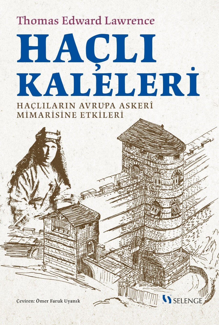 Haçlı Kaleleri: Haçlıların Avrupa Askerî Mimarisine Etkileri - T.E. Lawrence kitap kapağı