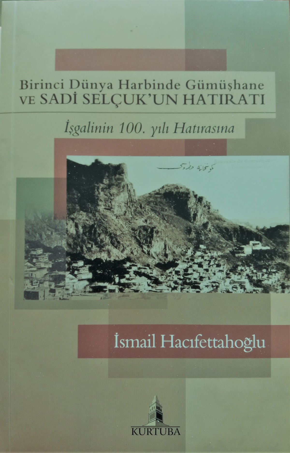 Birinci Dünya Harbinde Gümüşhane Ve Sadi Selçuk'un Hatıratı (1.Baskı) - İsmail Hacıfettahoğlu kitap kapağı