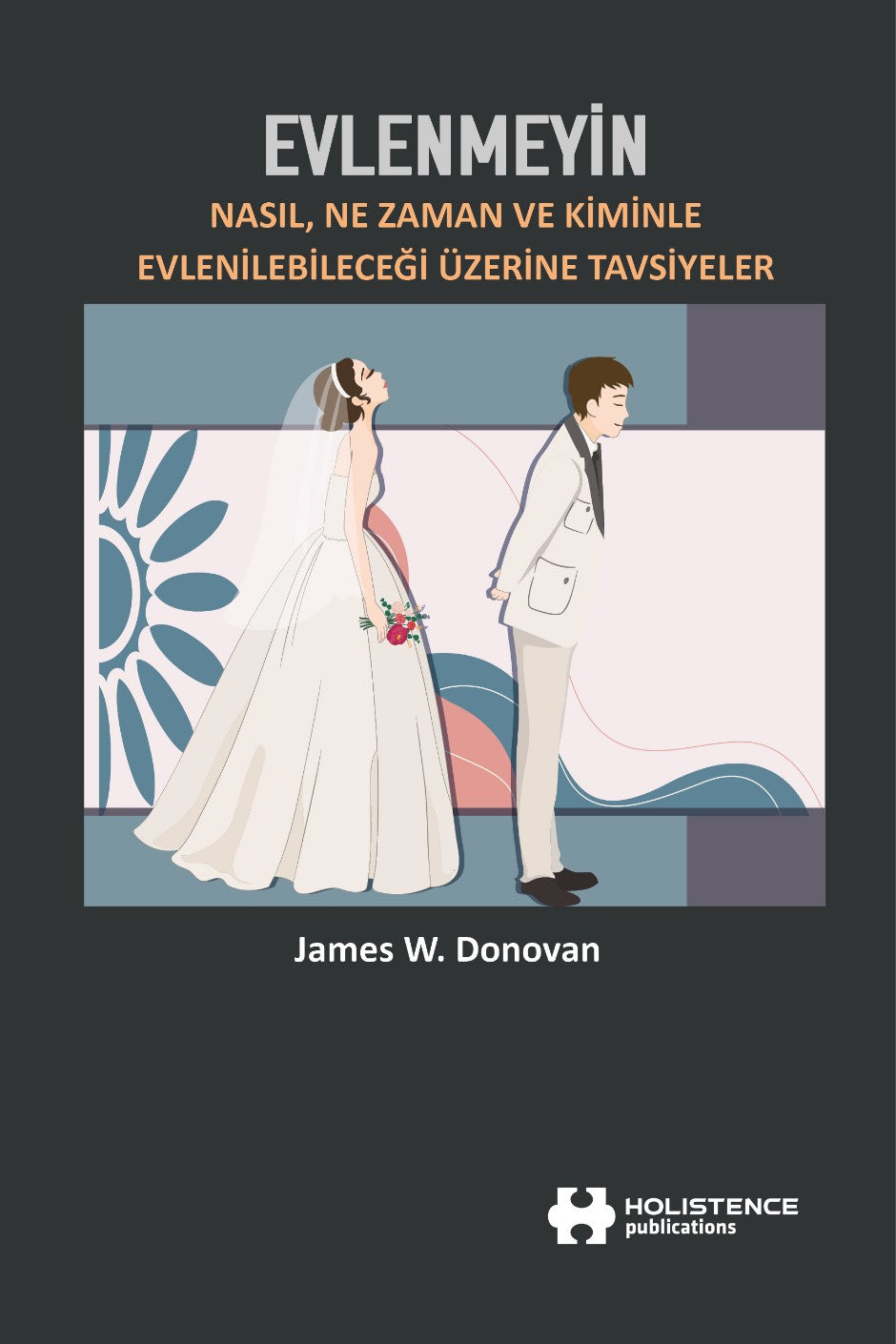 Evlenmeyin Nasıl, Ne Zaman ve Kiminle Evlenilebileceği Üzerine Tavsiyeler - James B. Donovan kitap kapağı