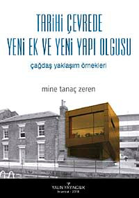 Tarihi Çevrede Yeni Ek ve Yeni Yapı Olgusu Çağdaş Yaklaşım Örnekleri - Dr. Mine Tanaç Zeren kitap kapağı