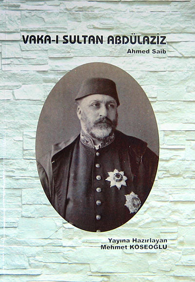 Vaka-ı Sultan Abdülaziz - Ahmed Saib (5-G-17) - Mehmet Köseoğlu kitap kapağı