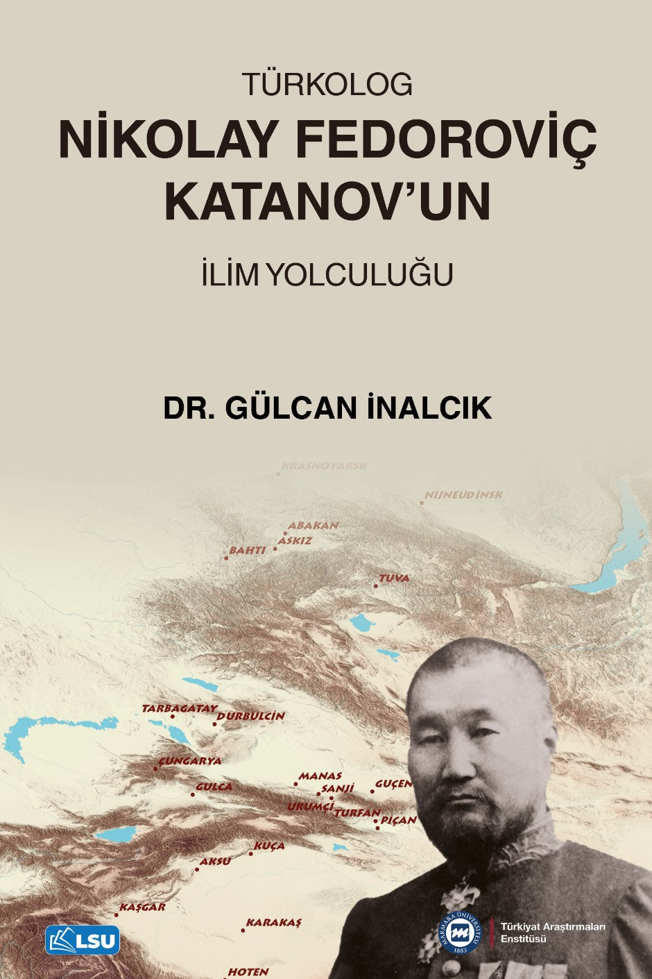 Türkolog Nikolay Fedoroviç Katanov'un İlim Yolculuğu - Gülcan İnalcık kitap kapağı
