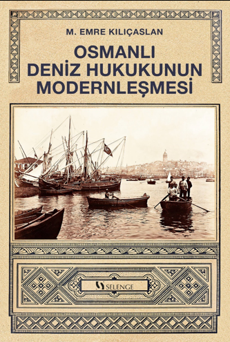 Osmanlı Deniz Hukukunun Modernleşmesi - M. Emre Kılıçaslan kitap kapağı