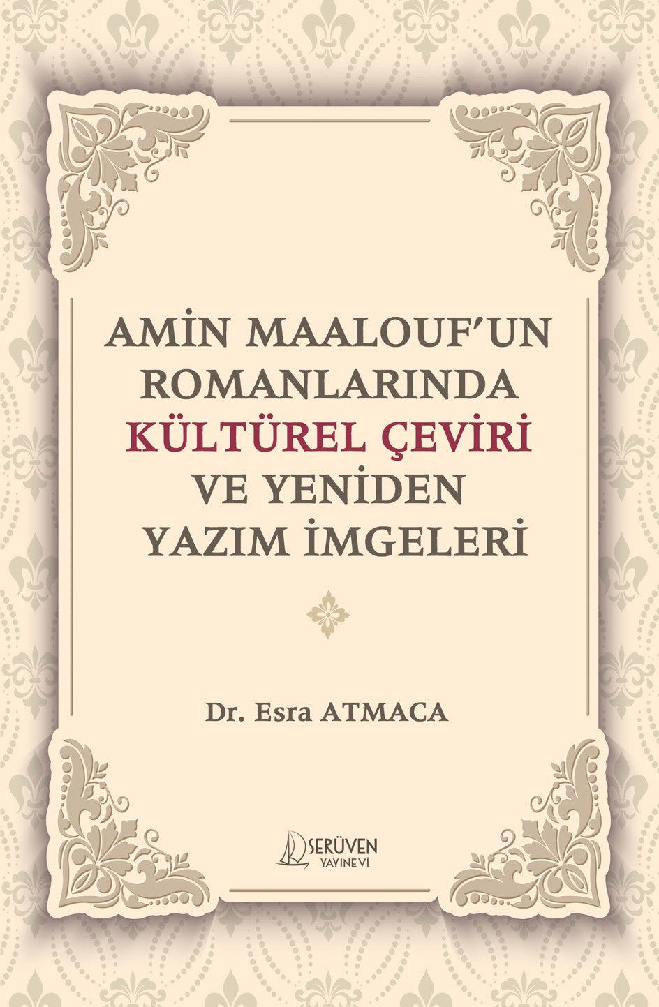 Amin Maalouf'un Romanlarında Kültürel Çeviri ve Yeniden Yazım İmgeleri - Dr. Esra Atmaca kitap kapağı