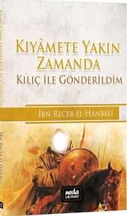 Kıyamete Yakın Zamanda Kılıç ile Gönderildim - İmam İbni Recep el-Hanbeli kitap kapağı