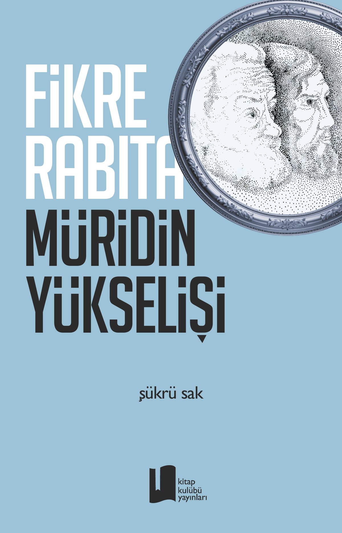 Fikre Rabıta Müridin Yükselişi - Şükrü Sak kitap kapağı