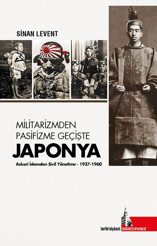 Militarizmden Pasifizme Geçişte Japonya Askeri İdareden Sivil Yönetime (1937-1960) - Sinan Levent kitap kapağı